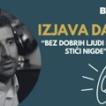 Izjava dana: „Bez dobrih ljudi nećete stići nigde“
