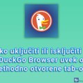 Kako uključiti ili isključiti da DuckDuckGo Browser uvek otvara prethodno otvorene tab-ove