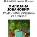 Izložba Milijane Juce Jovanović u Galeriji Lazar Vozarević: „Etide – mojim učenicima sa ljubavlju“
