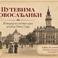 Istorijska šetnja centrom grada Putevima znamenitih Novosađanki