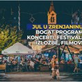 Jul u Zrenjaninu donosi bogat program: Koncerti, festivali, izložbe, filmovi i događaji za sve generacije Jul u Zrenjaninu