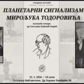 Izložba „Planetarni signalizam Miroljuba Todorovića“