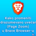 Kako promeniti podrazumevano uvećanje (Page Zoom) u Brave Browser-u