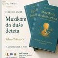 Muzikoterapija u službi najmlađih: Promocija knjige „Muzikom do duše deteta“ Selene Trifunović 11. septembra