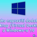 Kako napraviti dodatni desktop (Virtual Desktop) u Windows-u 10