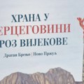 Najavljena promocija monografije "Hrana u Hercegovini kroz vijekove" Zanimljivo izdanje predstavlja istorijski razvoj…