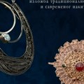 NEZABORAV: Izložba nakita iz zbirke Hristifora Crnilovića i Ivane Stanković u Leskovcu