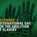Danas se obeležava Međunarodni dan ukidanja ropstva Zrenjanin - Međunarodni dan ukidanja ropstva