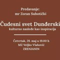 NAJAVA: Predavanje mr. Zorana Subotičkog „Čudesni svet Dunđerskih-kulturno nasleđe kao inspiracija“ 29.5.2025…