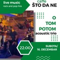 Akustični rok u kafeu “Što da ne?“, svira trio “O tom potom“