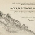 Izložba “Nadežda Petrović: bez boje” od 23. januara do 23. februara u Paviljonu u Tvrđavi