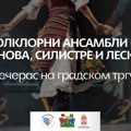 NOĆ FOLKLORA: Ansambli iz Kumanova, Silistre i Leskovca večeras na gradskom trgu