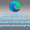 Kako uključiti da vas Microsoft Edge pita da li da sačuva ili otvori fajl kada započnete preuzimanje fajla