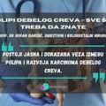 Polipi deboleg creva, rano otkrivanje i uklanjanje od ključne važnosti