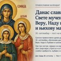 Danas su SVETE MUČENICE Vera, Nada i Ljubav i njhova majka Sofija: Praznik posvećen veri, nadi i ljubavi Praznik posvećen…