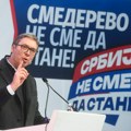 Vučić u Smederevu: Kosovo i Metohija je deo Srbije, bilo je i biće