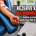 Rezerve krvi na kritično niskom nivou: Institut za transfuziju uputio hitan apel građanima