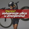 OPREZ! U subotu 18. oktobra, zbog biciklističke trke, zatvara se nekoliko ulica u Zrenjaninu! Zatvaranje ulica