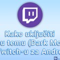 Kako uključiti tamu temu (Dark Mode) u Twitch-u za Android