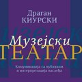 „Muzejski teatar“ – knjiga o novim načinima komunikacije muzeja sa publikom