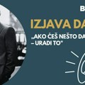 Izjava dana: „Ako ćeš nešto da uradiš – uradi to“