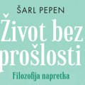 Šarl Pepen: Život bez prošlosti - filozofija napretka