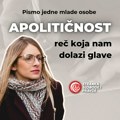 Pismo jedne mlade osobe: Apolitičnost – reč koja nam dolazi glave. Autorski tekst Maše Cvetković