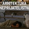 O arhitekturi neprijateljstva – umesto da se pomogne čoveku, oblikuje se prostor protiv njega
