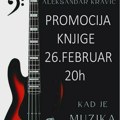 NAJAVA: Promocija knjige „Kad je muzika bila važna“ Aleksandra Kravića u Kulturnom centru Zrenjanina Kulturni centar Zrenjanin…