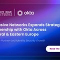 Exclusive Networks proširuje strateško partnerstvo s Oktom u centralnoj i istočnoj Evropi kako bi podstakao partnerski rast u…