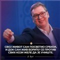 Vučić se oglasio na Instagramu: Svoj život sam posvetio Srbiji, i dok sam živ boriću se