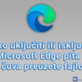 Kako uključiti ili isključiti da Microsoft Edge pita gde da čuva preuzete fajlove