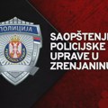 VANREDNO SAOPŠTENJE Ministarstva unutrašnjih poslova – Policijske uprave Zrenjanin! Saopštenje policije