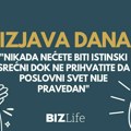 Izjava dana: „Nikada nećete biti istinski srećni dok ne prihvatite da poslovni svet nije pravedan“