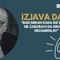 Izjava dana: „Budi miran kada ide dobro i ne zaboravi da niko nije nezamenljiv“