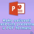 Kako sačuvati PowerPoint prezentaciju u PDF formatu