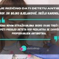 Kada je rizično dati detetu antibiotik?