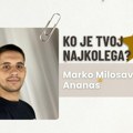 Najkolega: Marko Milosavljević, Ananas