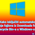 Kako isključiti automatsko brisanje fajlova iz Downloads foldera i Recycle Bin-a u Windows-u 10