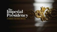 The Imperial Presidency: A Fareed Zakaria Special